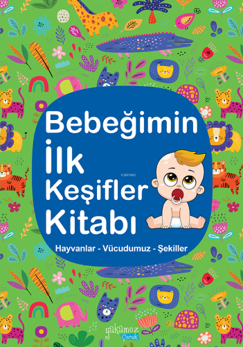 Bebeğimin İlk Keşifler Kitabı;Hayvanlar – Vücudumuz – Şekiller