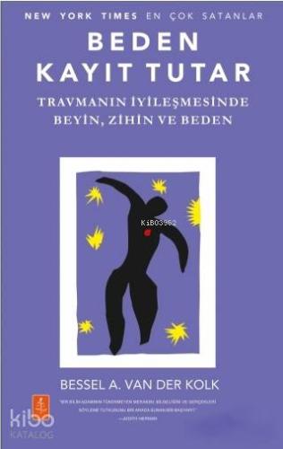 Beden Kayıt Tutar; Travmanın İyileşmesinde Beyin, Zihin ve Beden