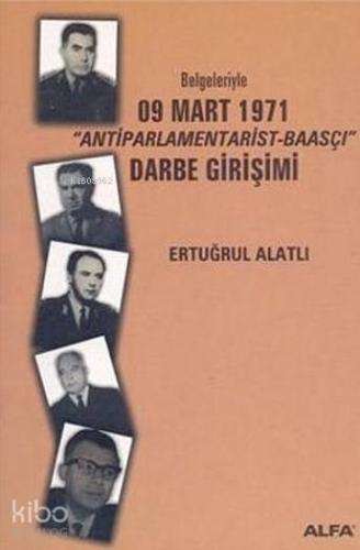 Belgeleriyle 09 Mart 1971 ´Antiparlamentarist-Baasçı´ Darbe Girişimi -