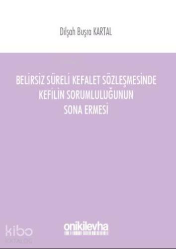 Belirsiz Süreli Kefalet Sözleşmesinde Kefilin Sorumluluğunun Sona Erme
