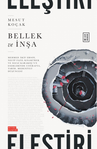 Bellek ve İnşa;Mehmed Âkif Ersoy, Necip Fazıl Kısakürek ve Sezai Karakoç'un Eserlerinde Coğrafya, Tarih, Medeniyet Düşüncesi