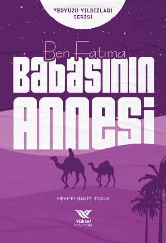 Ben Fatıma Babasının Annesi;Yeryüzü Yıldızları Serisi - Kitapiks.com