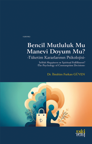 Bencil Mutluluk Mu Manevi Doyum Mu?;Tüketim Kararlarının Psikolojisi