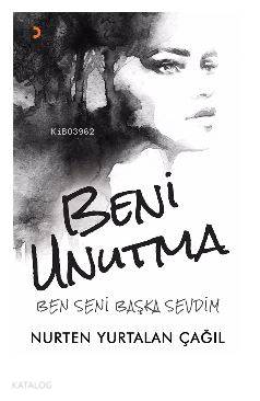 Beni Unutma; Ben seni başka sevdim