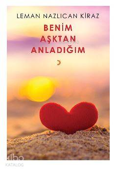 Benim Aşktan Anladığım - Kitapiks.com