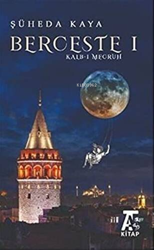 Berceste 1;Kalb-i Mecruh