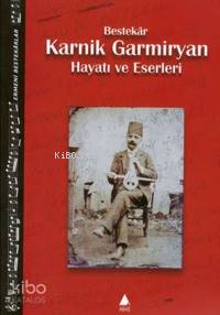 Bestekâr Karnik Garmiryan Hayatı ve Eserleri - Kitapiks.com