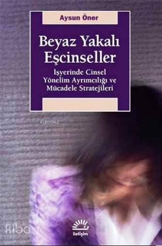 Beyaz Yakalı Eşcinseller; İşyerinde Cinsel Yönelim Ayrımcılığı ve Müca