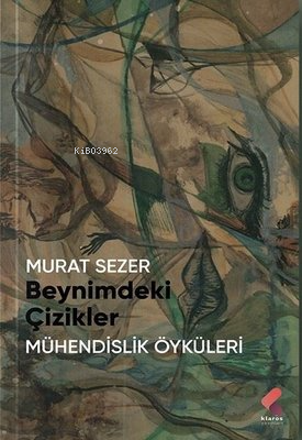 Beynimdeki Çizikler;Mühendilik Öyküleri