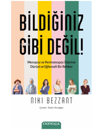 Bildiğiniz Gibi Değil!;Menopoz ve Perimenopoz Üzerine Dürüst ve Eğlenceli Bir Rehber