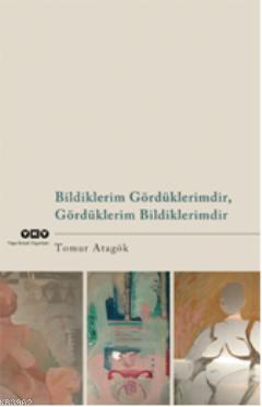 Bildiklerim Gördüklerimdir, Gördüklerim Bildiklerimdir - Kitapiks.com