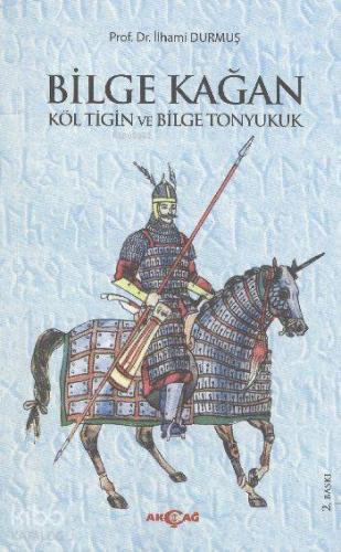 Bilge Kağan; Köl Tigin ve Bilge Tonyukuk - Kitapiks.com