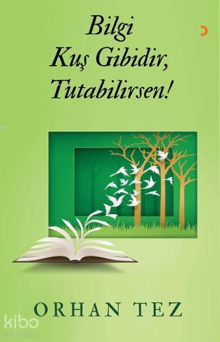 Bilgi Kuş Gibidir, Tutabilirsen!