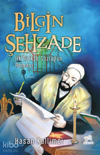 Bilgin Şehzade;İlk Türkçe Sözlüğün Romanı - Kitapiks.com