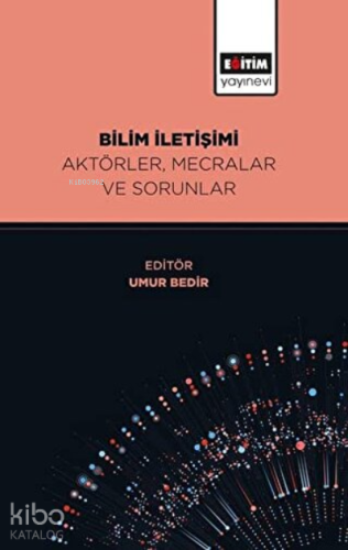 Bilim İletişimi Aktörler, Mecralar ve Sorunlar