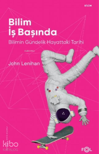 Bilim İş Başında ;Bilimin Gündelik Hayattaki Tarihi - Kitapiks.com