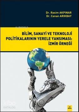 Bilim, Sanayi ve Tek. Pol. Yerele Yansıması: İzmir Örneği
