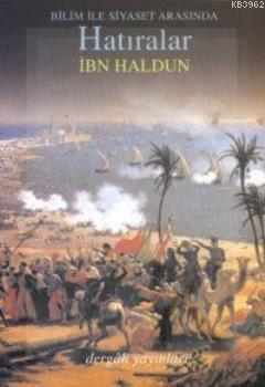 Bilim ve Siyaset Arasında Hatıralar; Et-ta'rîf Bi-ibn Haldun ve Rıhlet
