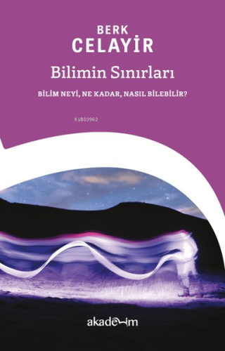 Bilimin Sınırları;Bilim Neyi, Ne Kadar, Nasıl Bilebilir? - Kitapiks.co