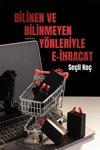 Bilinen ve Bilinmeyen Yönleriyle E-ihracat