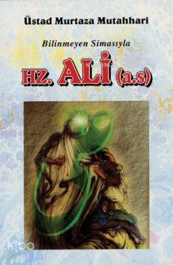 Bilinmeyen Simasıyla Hz. Ali - Kitapiks.com