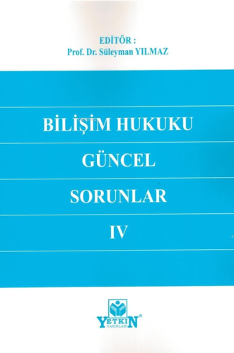 Bilişim Hukuku Güncel Sorunlar IV