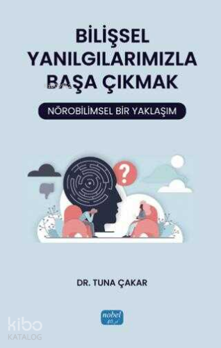 Bilişsel Yanılgılarımızla Başa Çıkmak: Nörobilimsel Bir Yaklaşım - Kit