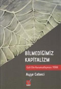 Bilmediğimiz Kapitalizm; Gizli Elin Kurumsallaşması YOİKK
