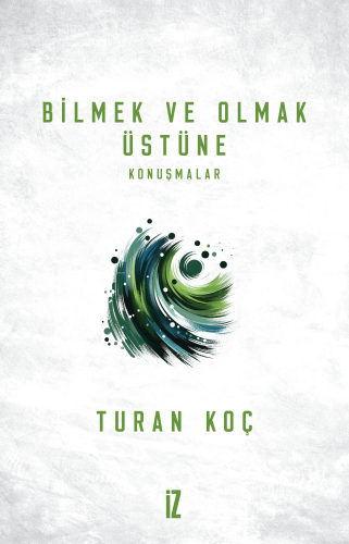 Bilmek ve Olmak Üstüne;Konuşmalar - Kitapiks.com