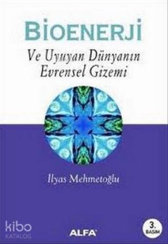 Bioenerji; ve Uyuyan Dünyanın Evrensel Gizemi