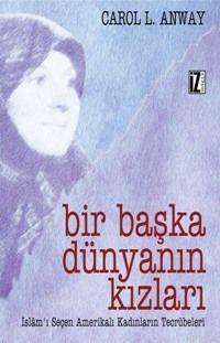 Bir Başka Dünyanın Kızları; İslâm´ı Seçen Amerikalı Kadınların Tecrübeleri