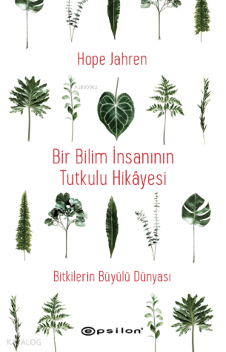 Bir Bilim İnsanının Tutkulu Hikâyesi; — Bitkilerin Büyülü Dünyası - Ki