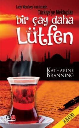 Bir Çay Daha Lütfen; Lady Montagu'nun İzinde Türkiye'ye Mektuplar - Ki