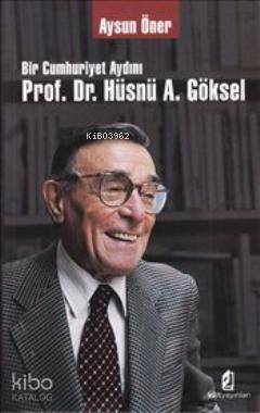 Bir Cumhuriyet Aydını Prof. Dr. Hüsnü A. Göksel - Kitapiks.com