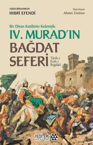 Bir Divan Katibinin Kalemiyle 4. Murad'ın Bağdat Seferi;Tarih-i Feth-i