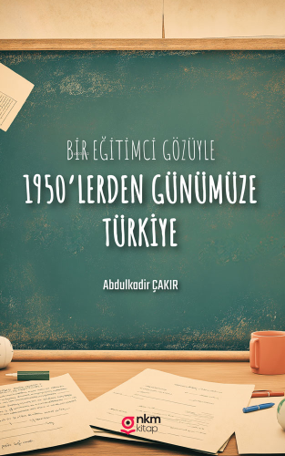 Bir Eğitimci Gözüyle 1950'lerden Günümüze Türkiye - Kitapiks.com