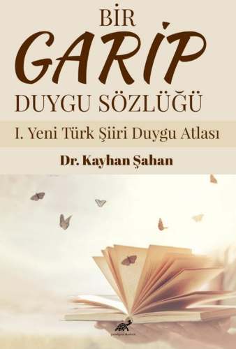 Bir Garip Duygu Sözlüğü I. Yeni Türk Şiiri Duygu Atlası - Kitapiks.com