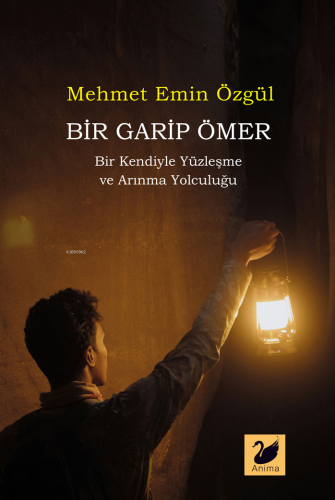 Bir Garip Ömer;Bir Kendiyle Yüzleşme ve Arınma Yolculuğu