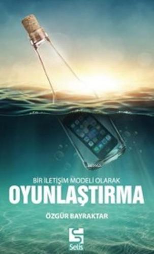 Bir İletişim Modeli Olarak Oyunlaştırma - Kitapiks.com
