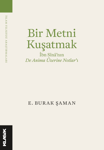 Bir Metni Kuşatmak; İbn Sîna’nın De Anima Üzerine Notlar’ı