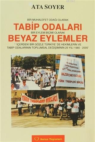 Bir Muhalefet Odağı Olarak Tabip Odaları Bir Eylem Biçimi Olarak Beyaz Eylemler