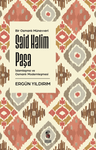 Bir Osmanlı Münevveri Said Halim Paşa;İslamlaşma ve Osmanlı Modernleşmesi