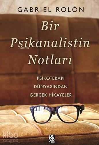 Bir Psikanalistin Notları; Psikoterapi Dünyasından Gerçek Hikayeler