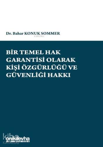 Bir Temel Hak Garantisi Olarak Kişi Özgürlüğü ve Güvenliği Hakkı