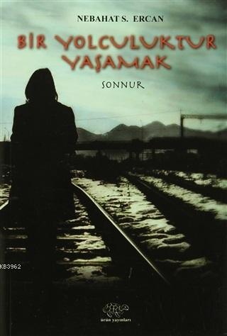 Bir Yolculuktur Yaşamak Sonnur - Kitapiks.com