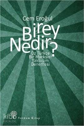 Birey Nedir?; Öz Türkçe Bir Marksist Yaklaşım Denemesi