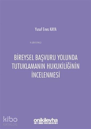 Bireysel Başvuru Yolunda Tutuklamanın Hukukiliğinin İncelenmesi