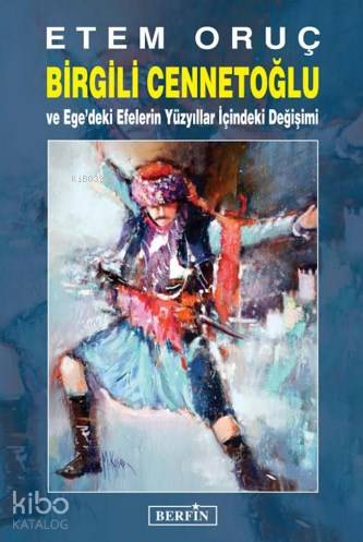 Birgili Cennetoğlu; Ve Ege'deki Efelerin Yüzyıllar İçindeki Değişimi