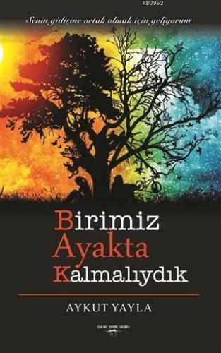 Birimiz Ayakta Kalmalıydık