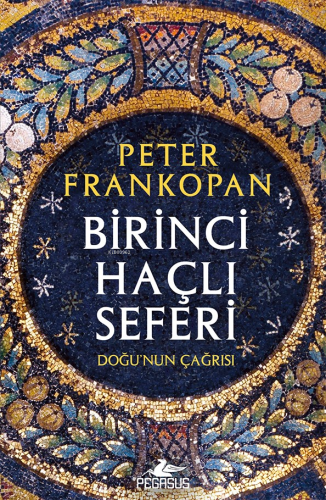 Birinci Haçlı Seferi Doğu’nun Çağrısı - Kitapiks.com
